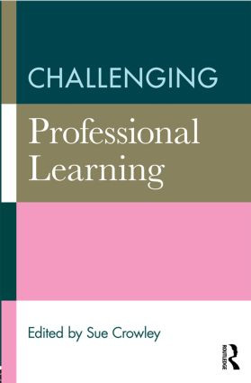 Challenging Professional Learning by Sue Crowley, 9780415816946