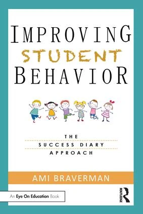 Improving Student Behavior (The Success Diary Approach) by Ami Braverman, 9781138362826