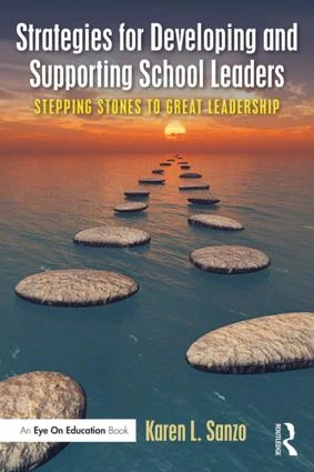 Strategies for Developing and Supporting School Leaders (Stepping Stones to Great Leadership) by Karen L. Sanzo, 9781138914711