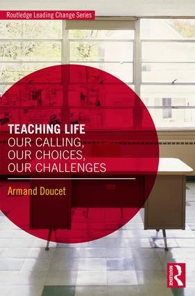 Teaching Life (Our Calling, Our Choices, Our Challenges) by Armand Doucet, 9781138370630