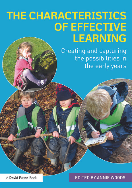 The Characteristics of Effective Learning (Creating and capturing the possibilities in the early years) by Annie Woods, 9780415737937