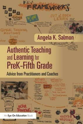 Authentic Teaching and Learning for PreK-Fifth Grade (Advice from Practitioners and Coaches) by Angela K. Salmon, 9780815380962