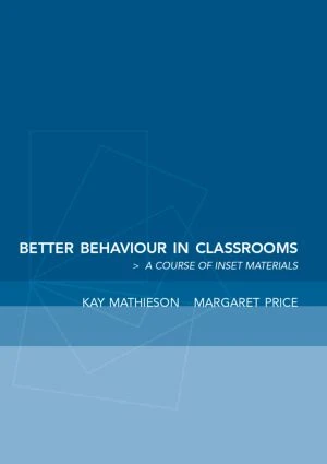 Better Behaviour in Classrooms (A framework for inclusive behaviour management) by Kay Mathieson, Margaret Price, 9780415253413