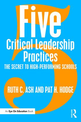 Five Critical Leadership Practices (The Secret to High-Performing Schools) by Ruth C. Ash, Pat H. Hodge, 9781138889255