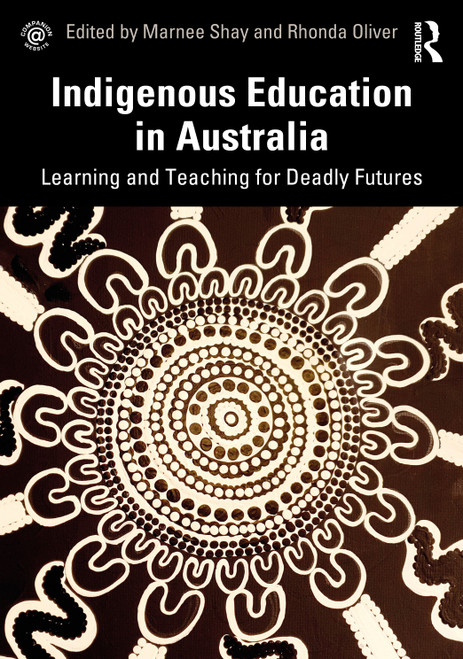 Indigenous Education in Australia (Learning and Teaching for Deadly Futures) by Marnee Shay, Rhonda Oliver, 9780367207755