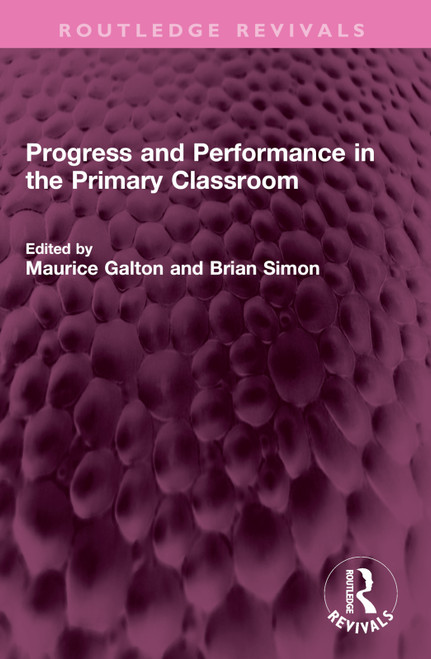 Progress and Performance in the Primary Classroom by Maurice Galton, Brian Simon, 9781032421162