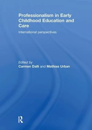 Professionalism in Early Childhood Education and Care (International Perspectives) by Carmen Dalli, Mathias Urban, 9780415508926