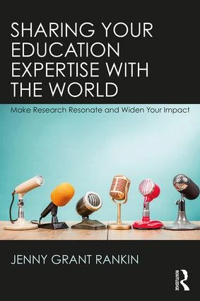Sharing Your Education Expertise with the World (Make Research Resonate and Widen Your Impact) by Jenny Grant Rankin, 9780815359364