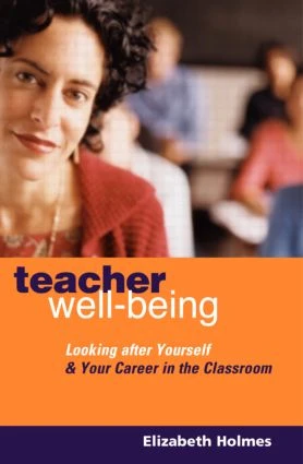 Teacher Well-Being (Looking After Yourself and Your Career in the Classroom) by Elizabeth Holmes, 9780415334983