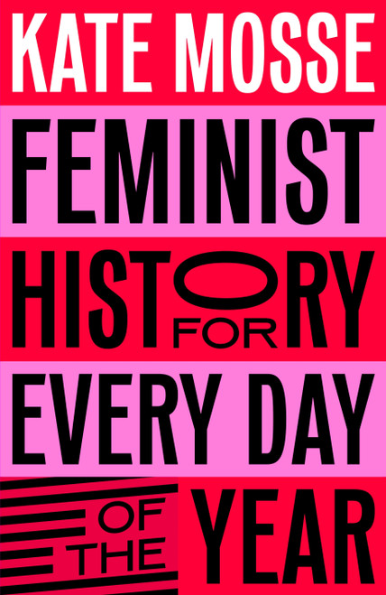 Feminist History for Every Day of the Year by Kate Mosse, Sophie Bass, 9781529066227