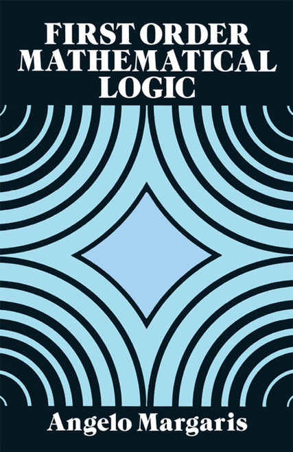 First Order Mathematical Logic by Angelo Margaris, 9780486662695