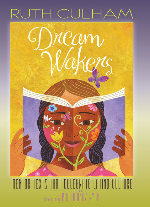 Dream Wakers (Mentor Texts That Celebrate Latino Culture) by Ruth Culham, 9781625311115