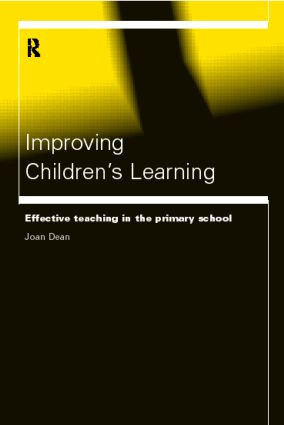 Improving Children's Learning (Effective Teaching in the Primary School) by Joan Dean, 9780415168960