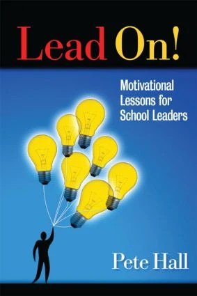 Lead On! (Motivational Lessons for School Leaders) by Pete Hall, 9781596672017