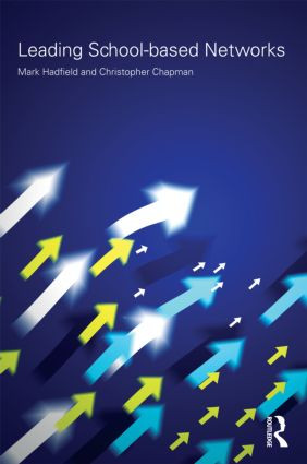 Leading School-based Networks by Mark Hadfield, Christopher Chapman, 9780415464659