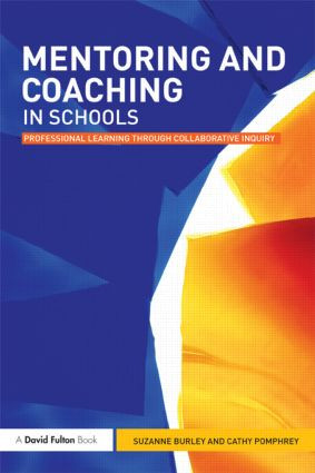 Mentoring and Coaching in Schools (Professional Learning through Collaborative Inquiry) by Suzanne Burley, Cathy Pomphrey, 9780415563635