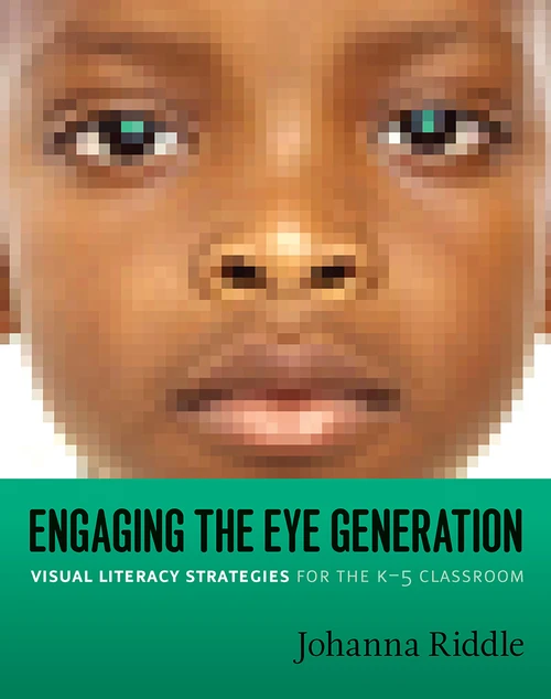 Engaging the Eye Generation (Visual Literacy Strategies for the K-5 Classroom) by Johanna Riddle, 9781571107497