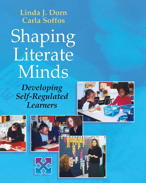 Shaping Literate Minds (Developing Self-Regulated Learners) by Linda Dorn, Carla Soffos, 9781571103383