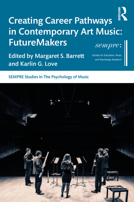 Creating Career Pathways in Contemporary Art Music: FutureMakers by Margaret S. Barrett, Karlin G. Love, 9781032291345