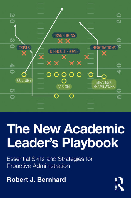The New Academic Leader's Playbook (Essential Skills and Strategies for Proactive Administration) by Robert J. Bernhard, 9781041073260
