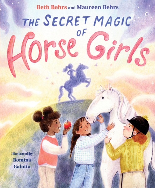 The Secret Magic of Horse Girls by Beth Behrs, Maureen Behrs, Romina Galotta, 9781797242439