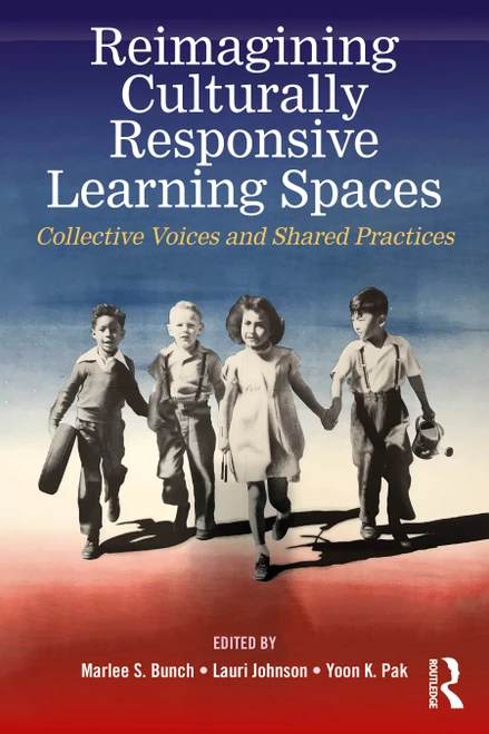 Reimagining Culturally Responsive Learning Spaces (Collective Voices and Shared Practices) by Marlee S. Bunch, Lauri Johnson, Yoon K. Pak, 9781041253334