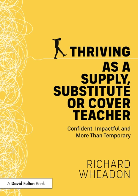 Thriving as a Supply, Substitute or Cover Teacher (Confident, Impactful and More Than Temporary) by Richard Wheadon, 9781041317210
