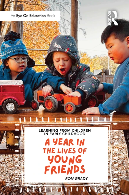 Learning from Children in Early Childhood (A Year in the Lives of Young Friends) by Ron Grady, 9781041094197