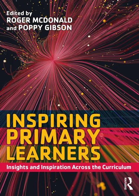 Inspiring Primary Learners (Insights and Inspiration Across the Curriculum) by Roger McDonald, Poppy Gibson, 9780367110659