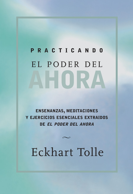 Practicando el poder de ahora / Practicing the Power of Now (Spanish Edition) by Eckhart Tolle, 9781577314462