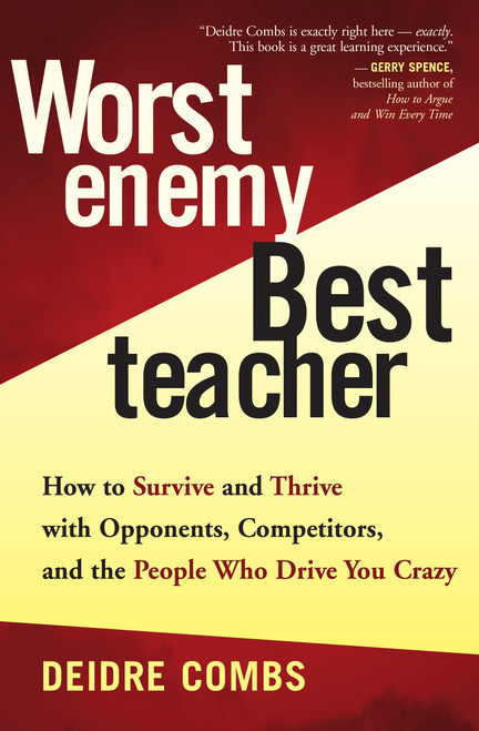 Worst Enemy, Best Teacher (How to Survive and Thrive with Opponents, Competitors, and the People Who Drive You Crazy) by Deidre Combs, 9781577314820