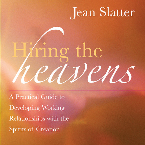 Hiring the Heavens (A Practical Guide to Developing Working Relationships with the Spirits of Creation) by Jean Slatter, 9781577315124