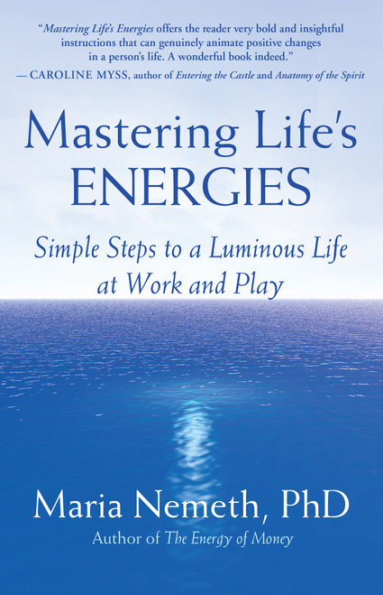 Mastering Life's Energies (Simple Steps to a Luminous Life at Work and Play) by Maria Nemeth, 9781577315315