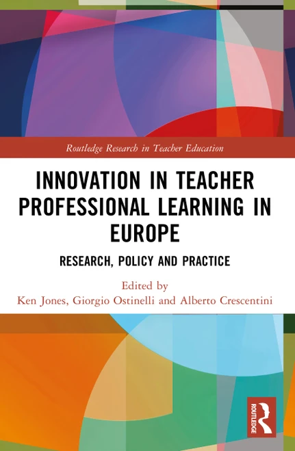 Innovation in Teacher Professional Learning in Europe (Research, Policy and Practice) by Ken Jones, Giorgio Ostinelli, Alberto Crescentini, 9781032345260