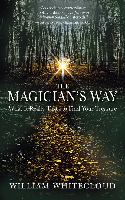 The Magician's Way (What It Really Takes to Find Your Treasure) by William Whitecloud, 9781577316879