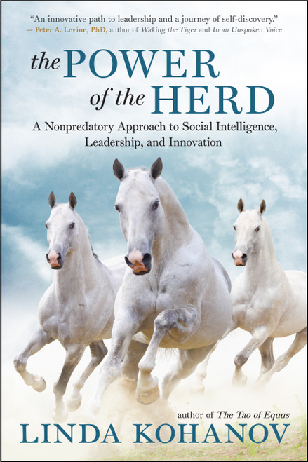The Power of the Herd (A Nonpredatory Approach to Social Intelligence, Leadership, and Innovation) by Linda Kohanov, 9781608683710
