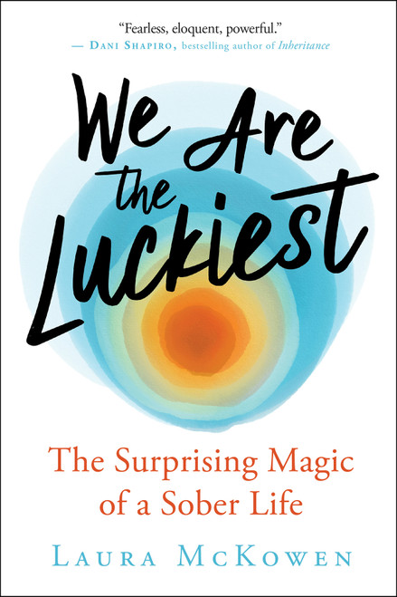 We Are the Luckiest (The Surprising Magic of a Sober Life) by Laura McKowen, 9781608686544