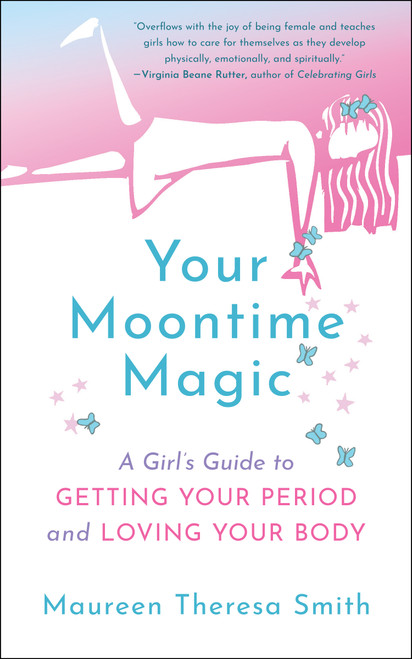 Your Moontime Magic (A Girl's Guide to Getting Your Period and Loving Your Body) by Maureen Theresa Smith, 9781608686681