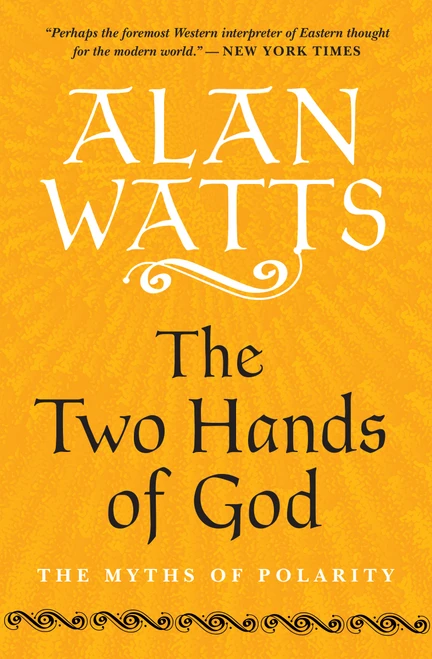 The Two Hands of God (The Myths of Polarity) by Alan Watts, 9781608686865