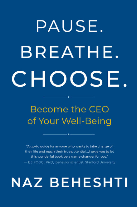 Pause. Breathe. Choose. (Become the CEO of Your Well-Being) by Naz Beheshti, 9781608688180