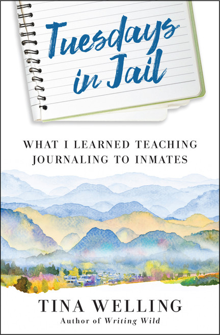 Tuesdays in Jail (What I Learned Teaching Journaling to Inmates) by Tina Welling, 9781608688319