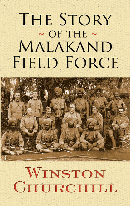The Story of the Malakand Field Force by Winston Churchill, 9780486474748