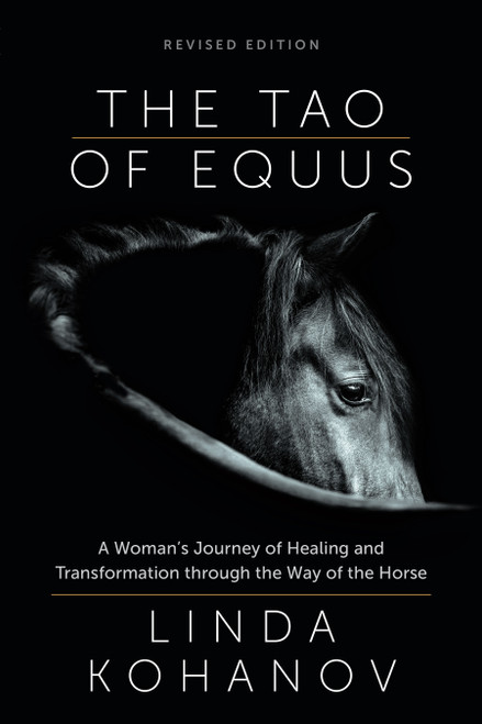The Tao of Equus (revised) (A Woman's Journey of Healing and Transformation through the Way of the Horse) by Linda Kohanov, 9781608688982
