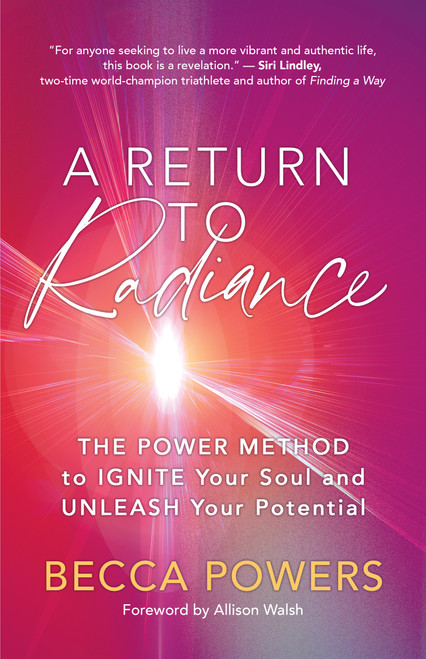 A Return to Radiance (The POWER Method to Ignite Your Soul and Unleash Your Potential) by Becca Powers, 9781608689347