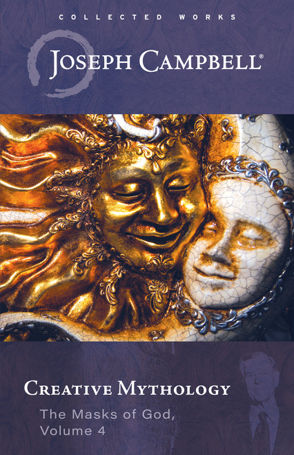 Creative Mythology (The Masks of God, Volume 4) by Joseph Campbell, 9781608689651