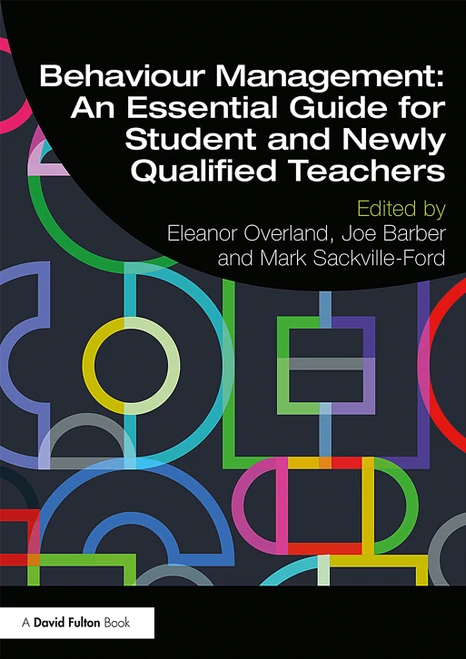 Behaviour Management: An Essential Guide for Student and Newly Qualified Teachers by Eleanor Overland, Joe Barber, Mark Sackville-Ford, 9781138392649