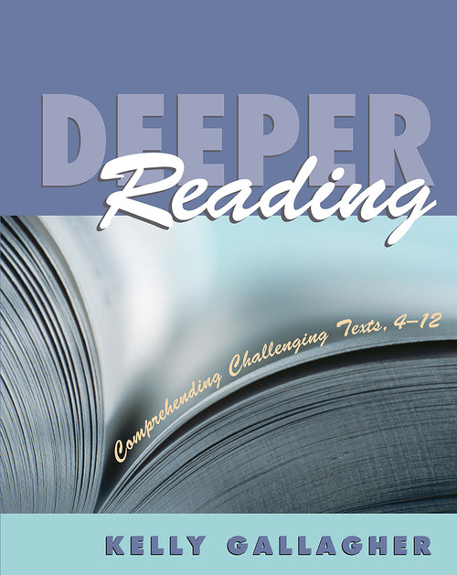 Deeper Reading (Comprehending Challenging Texts, 4-12) by Kelly Gallagher, 9781571103840
