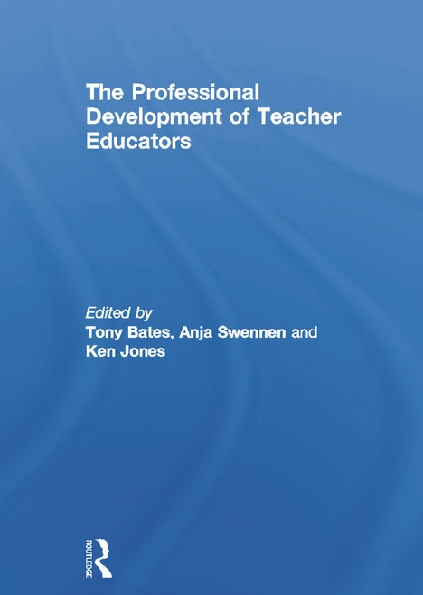 The Professional Development of Teacher Educators by Tony Bates, Anja Swennen, Ken Jones, 9780415657945