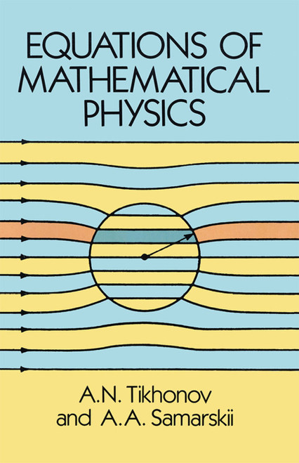 Equations of Mathematical Physics by A. N. Tikhonov, A. A. Samarskii, 9780486664224