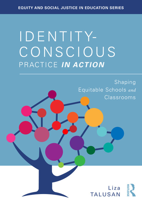Identity-Conscious Practice in Action (Shaping Equitable Schools and Classrooms) by Liza Talusan, 9781032822532